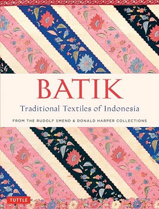 Batik, Traditional Textiles Of Indonesia: From The Rudolf Smend & Donald Harper Collections-..
