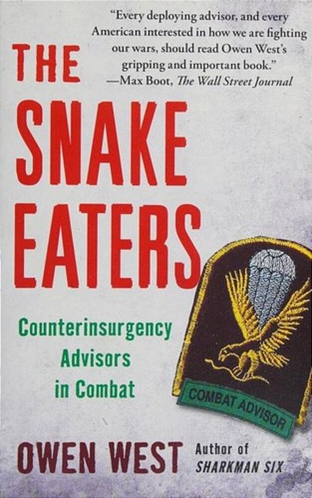 The Snake Eaters: Counterinsurgency Advisors In Combat-..