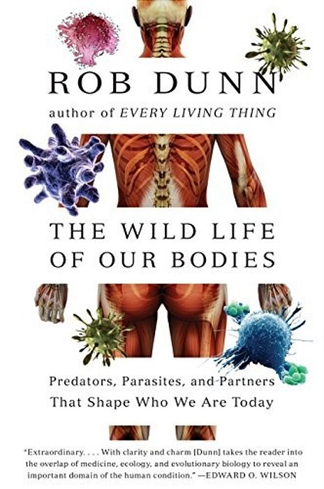 The Wild Life Of Our Bodies: Predators, Parasites, And Partners That Shape Who We Are Today-..