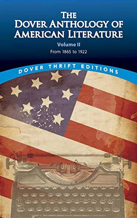 The Dover Anthology Of American Literature, Volume II: From 1865 To 1922 Volume 2-..