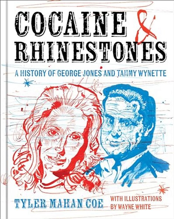 Cocaine And Rhinestones: A History Of George Jones And Tammy Wynette-..