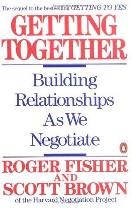 Getting Together: Building Relationships As We Negotiate-..