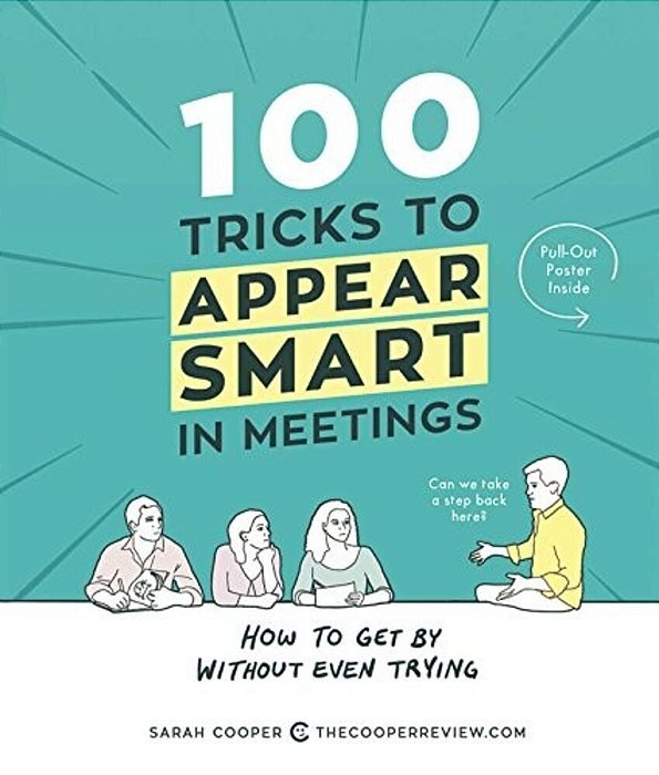 100 Tricks To Appear Smart In Meetings: How To Get By Without Even Trying-..