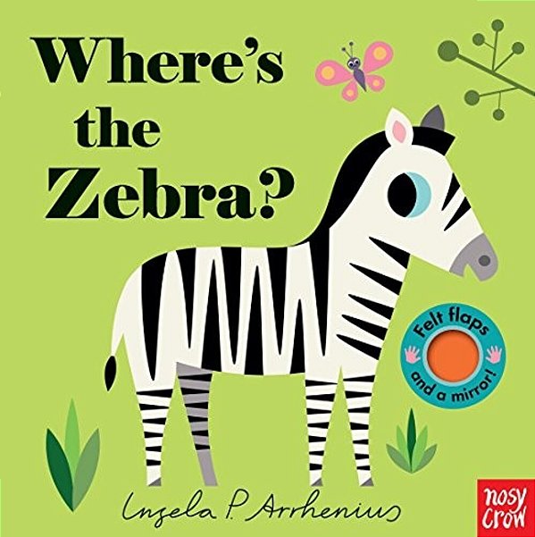 Where's The Zebra?: (An Interactive, Sensory Lift-The-flap Book With Felt Flaps And A Mirror For Babies & Toddlers. Friendly Zoo Animals Include A Rhi-..