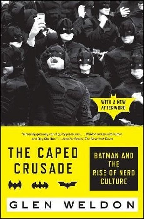 The Caped Crusade: Batman And The Rise Of Nerd Culture-..