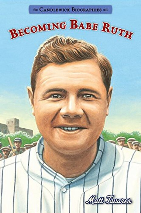 Becoming Babe Ruth: Candlewick Biographies-..