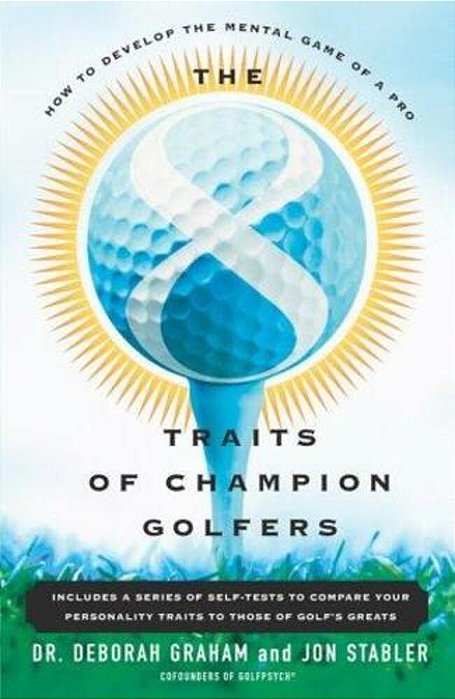 The 8 Traits Of Champion Golfers: How To Develop The Mental Game Of A Pro-..