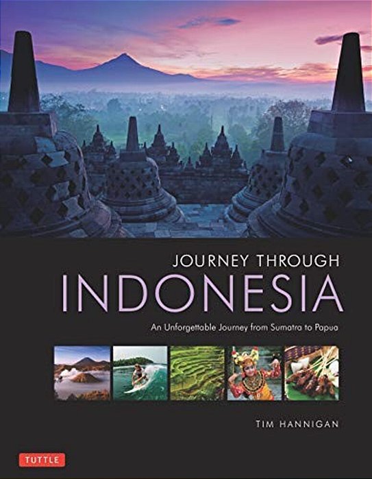 Journey Through Indonesia: An Unforgettable Journey From Sumatra To Papua-..