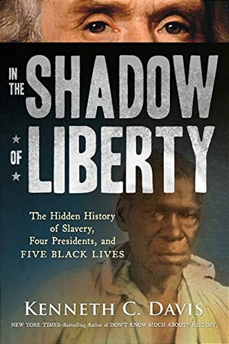 In The Shadow Of Liberty: The Hidden History Of Slavery, Four Presidents, And Five Black Lives-..