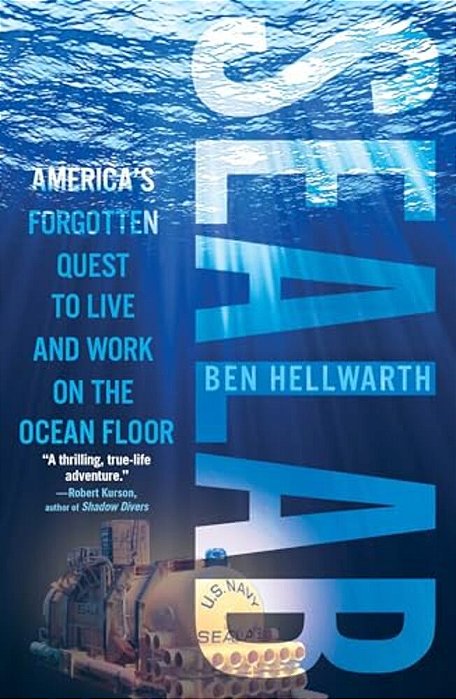 Sealab: America's Forgotten Quest To Live And Work On The Ocean Floor-..