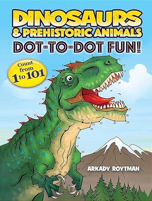 Dinosaurs & Prehistoric Animals Dot-To-dot Fun!: Count From 1 To 101-..