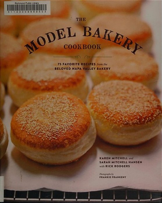The Model Bakery Cookbook: 75 Favorite Recipes From The Beloved Napa Valley Bakery-..