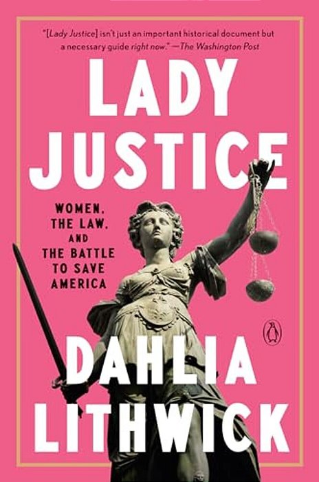 Lady Justice: Women, The Law, And The Battle To Save America-..