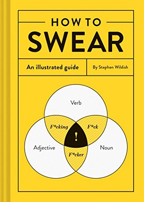 How To Swear: An Illustrated Guide-..