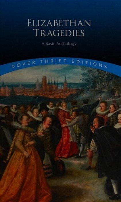 Elizabethan Tragedies: A Basic Anthology-..