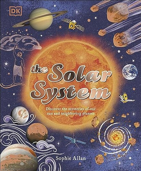 The Solar System: Discover The Mysteries Of Our Sun And Neighboring Planets-..
