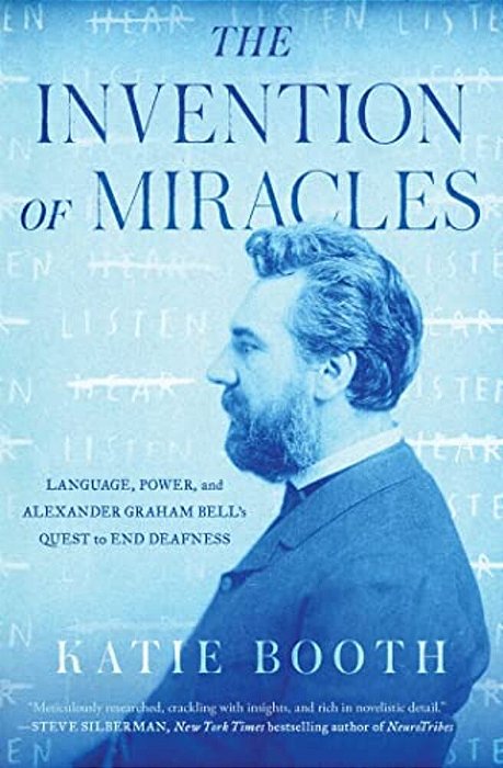 The Invention Of Miracles: Language, Power, And Alexander Graham Bell's Quest To End Deafness-..