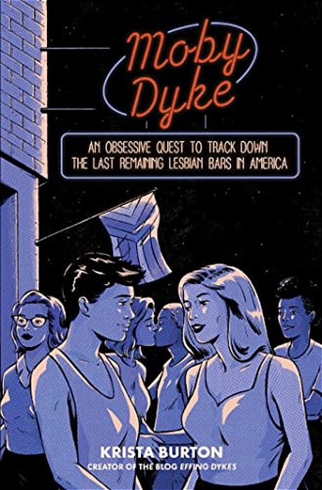 Moby Dyke: An Obsessive Quest To Track Down The Last Remaining Lesbian Bars In America-..