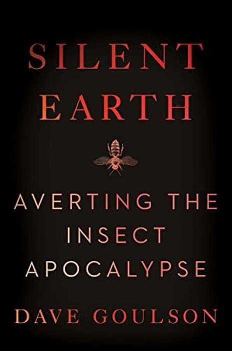 Silent Earth: Averting The Insect Apocalypse-..