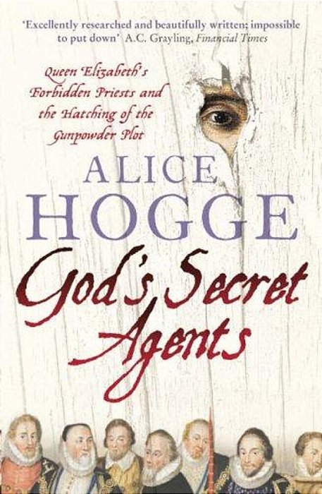 God's Secret Agents: Queen Elizabeth's Forbidden Priests And The Hatching Of The Gunpowder Plot-..