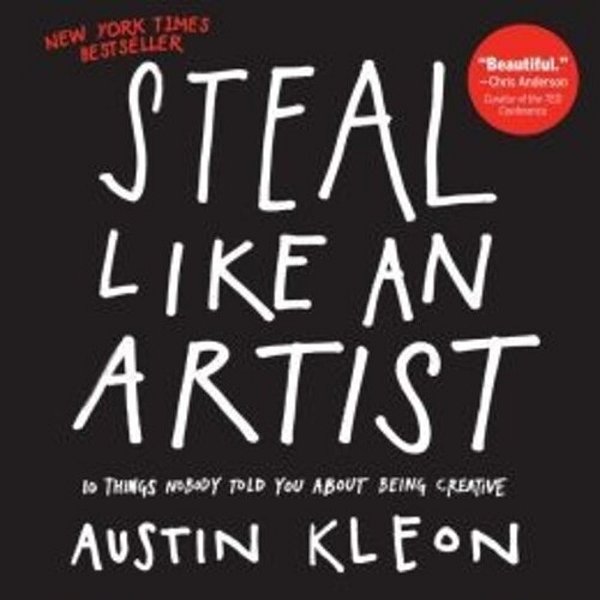 Steal Like An Artist: 10 Things Nobody Told You About Being Creative-..