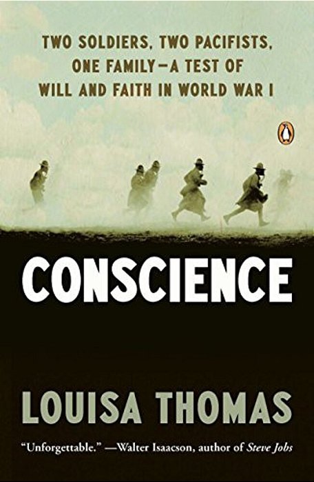 Conscience: Two Soldiers, Two Pacifists, One Family--a Test Of Will Andfaith In World War I-..