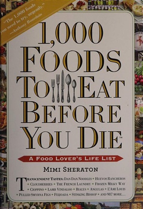 1,000 Foods To Eat Before You Die: A Food Lover's Life List-..