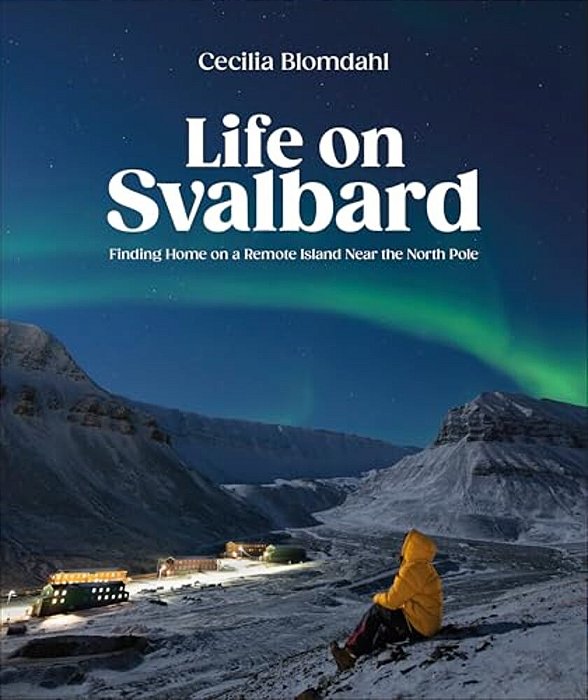 Life On Svalbard: Finding Home On A Remote Island Near The North Pole-..