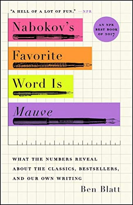 Nabokov's Favorite Word Is Mauve: What The Numbers Reveal About The Classics, Bestsellers, And Our Own Writing-..