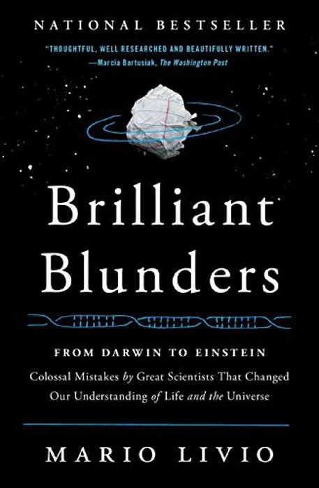 Brilliant Blunders: From Darwin To Einstein: Colossal Mistakes By Great Scientists That Changed Our Understanding Of Life And The Universe-..