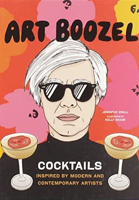 Art Boozel: Cocktails Inspired By Modern And Contemporary Artists-..