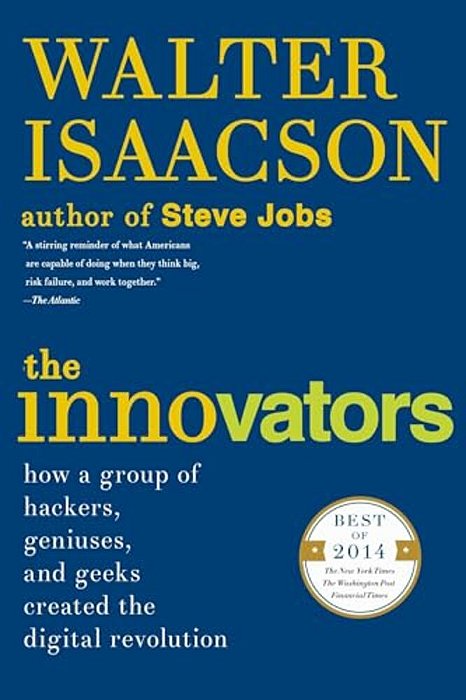 The Innovators: How A Group Of Hackers, Geniuses, And Geeks Created The Digital Revolution-..