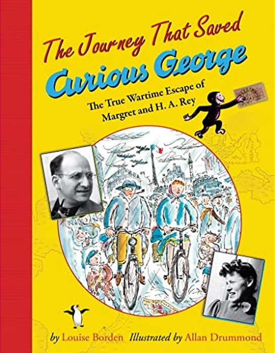 The Journey That Saved Curious George: The True Wartime Escape Of Margret And H. A. Rey-..