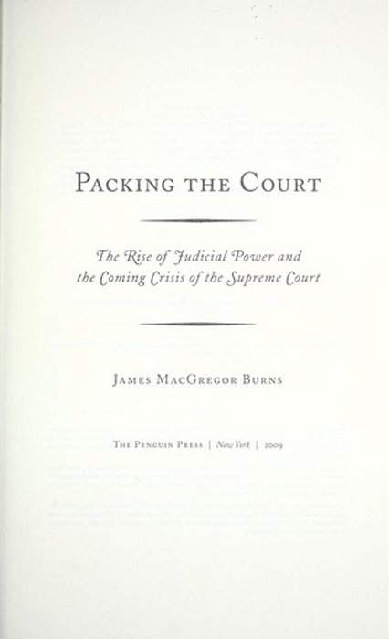 Packing The Court: The Rise Of Judicial Power And The Coming Crisis Of The Supreme Court-..