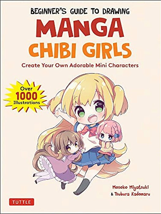 Beginner's Guide To Drawing Manga Chibi Girls: Create Your Own Adorable Mini Characters (Over 1,000 Illustrations)-..