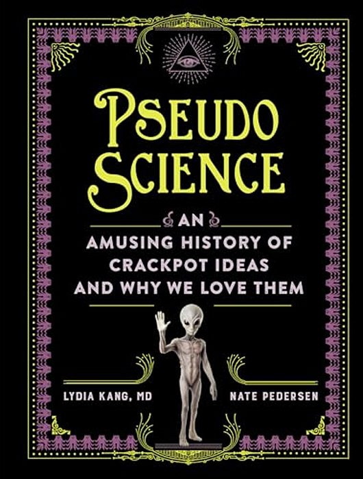 Pseudoscience: An Amusing History Of Crackpot Ideas And Why We Love Them-..