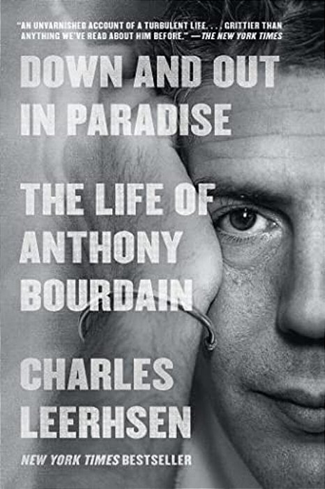 Down And Out In Paradise: The Life Of Anthony Bourdain-..