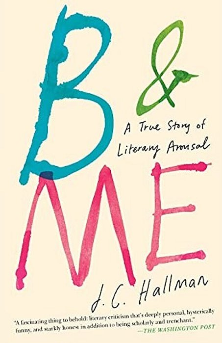 B & Me: A True Story Of Literary Arousal-..