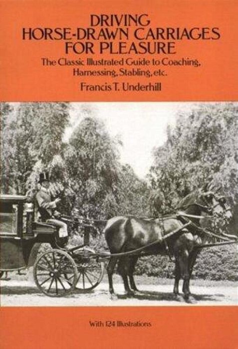 Driving Horse-Drawn Carriages For Pleasure: The Classic Illustrated Guide To Coaching, Harnessing, Stabling, Etc. -..