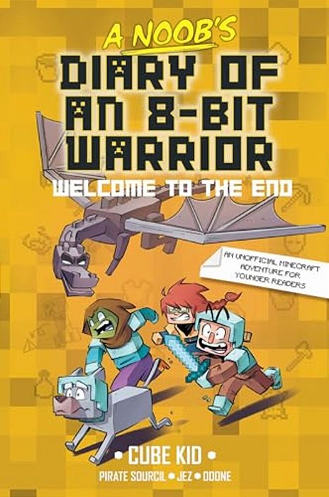 A Noob's Diary Of An 8-Bit Warrior: Welcome To The End Volume 4-..