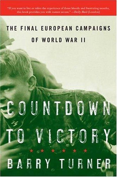 Countdown To Victory: The Final European Campaigns Of World War II-..