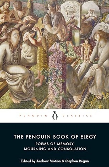 The Penguin Book Of Elegy: Poems Of Memory, Mourning And Consolation-..