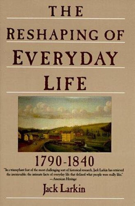 The Reshaping Of Everyday Life: 1790-1840-..