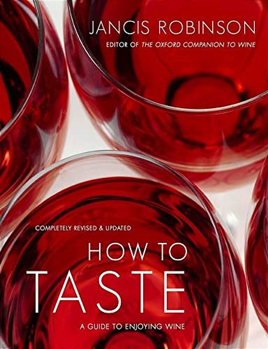 How To Taste: A Guide To Enjoying Wine-..