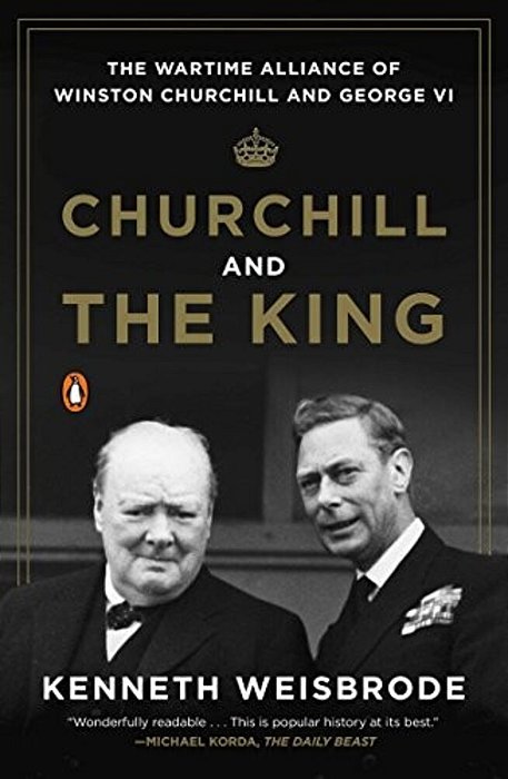 Churchill And The King: The Wartime Alliance Of Winston Churchill And George VI-..