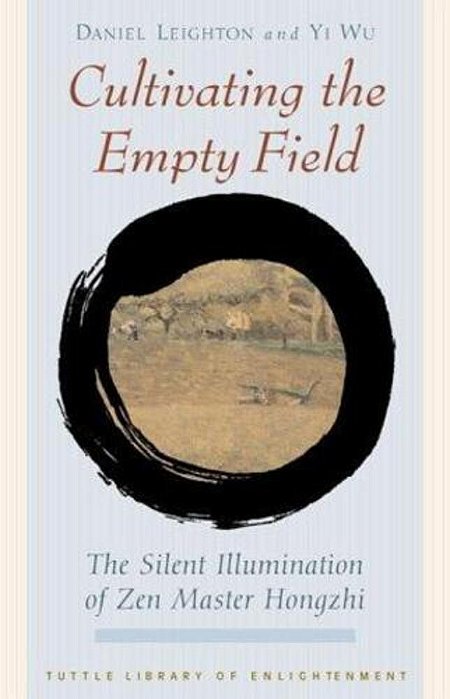 Cultivating The Empty Fields: The Silent Illumination Of Zen Master Hongzhi-..
