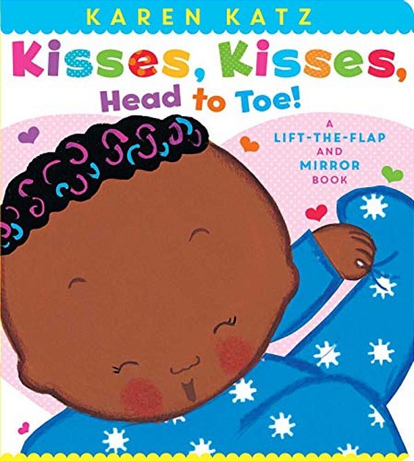 Kisses, Kisses, Head To Toe!: A Lift-The-flap And Mirror Book-..