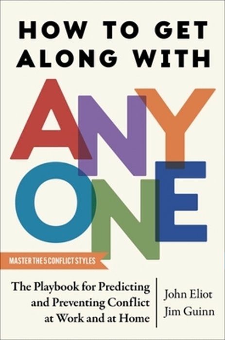 How To Get Along With Anyone: The Playbook For Predicting And Preventing Conflict At Work And At Home-..