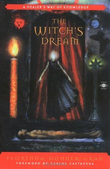 The Witch's Dream: A Healer's Way Of Knowledge-..