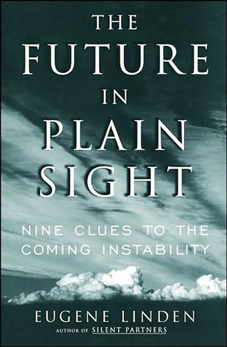 The Future In Plain Sight: Nine Clues To The Coming Instability-..